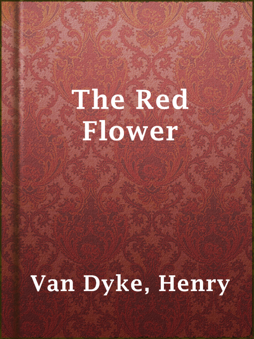 Title details for The Red Flower by Henry Van Dyke - Available